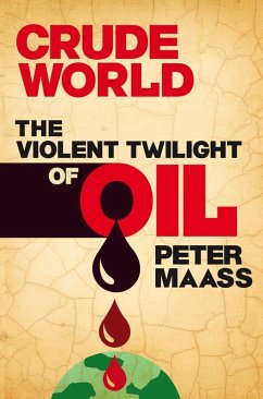 Crude World: The Violent Twilight of Oil (eBook, ePUB) - Maass, Peter