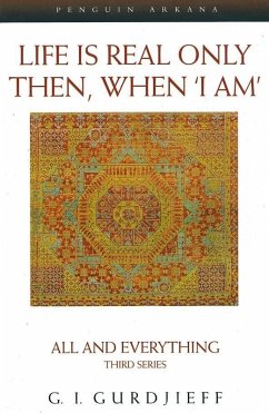 Life is Real Only Then, When 'I Am' (eBook, ePUB) - Gurdjieff, G.