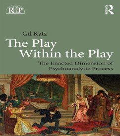 The Play Within the Play: The Enacted Dimension of Psychoanalytic Process (eBook, ePUB) - Katz, Gil