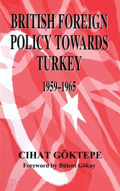 British Foreign Policy Towards Turkey, 1959-1965 (eBook, ePUB) - Goktepe, Cihat