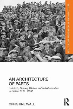 An Architecture of Parts: Architects, Building Workers and Industrialisation in Britain 1940 - 1970 (eBook, ePUB) - Wall, Christine