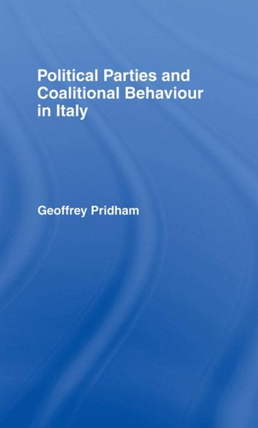 Political Parties and Coalitional Behaviour in Italy (eBook, PDF) Political Parties and Coalitional Behaviour in Italy (eBook, PDF)
