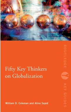 Fifty Key Thinkers on Globalization (eBook, PDF) - Coleman, William; Sajed, Alina