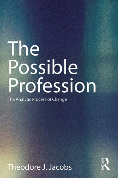 The Possible Profession:The Analytic Process of Change (eBook, PDF) The Possible Profession:The Analytic Process of Change (eBook, PDF)