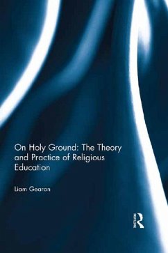 On Holy Ground: The Theory and Practice of Religious Education (eBook, PDF) - Gearon, Liam