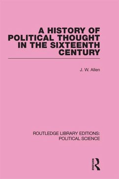 A History of Political Thought in the 16th Century (Routledge Library Editions: Political Science Volume 16) (eBook, PDF) - Allen, J. W.