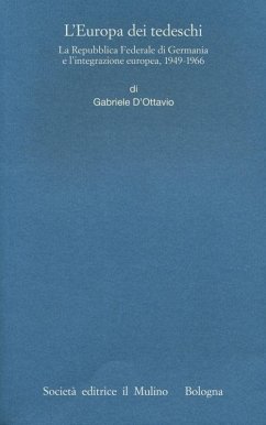 L' Europa dei tedeschi. La repubblica Federale di Germania e l'integrazione europea, 1949-1966 - D'Ottavio, Gabriele