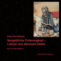 Vergebliche Frömmigkeit - Lasset uns dennoch beten - Althaus, Peter Paul