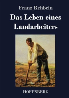 Das Leben eines Landarbeiters - Rehbein, Franz
