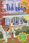 De como tia Lola termino empezando otra vez (How Aunt Lola Ended Up Starting Over Spanish Edition) (eBook, ePUB)