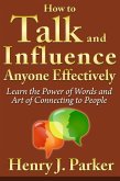How to Talk and Influence Anyone Effectively: Learn the Power of Words and Art of Connecting to People (eBook, ePUB)