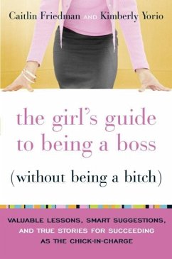 The Girl's Guide to Being a Boss (Without Being a Bitch) (eBook, ePUB) - Friedman, Caitlin; Yorio, Kimberly