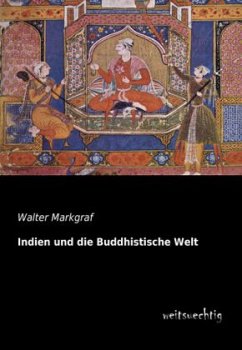 Indien und die Buddhistische Welt - Markgraf, Walter