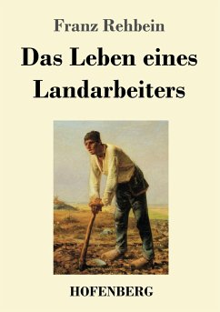 Das Leben eines Landarbeiters - Rehbein, Franz