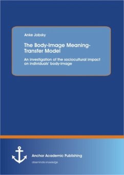 The Body-Image Meaning-Transfer Model: An investigation of the sociocultural impact on individuals¿ body-image - Jobsky, Anke