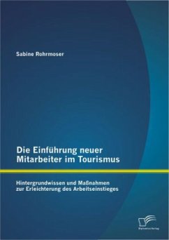 Die Einführung neuer Mitarbeiter im Tourismus. Hintergrundwissen und Maßnahmen zur Erleichterung des Arbeitseinstieges - Rohrmoser, Sabine