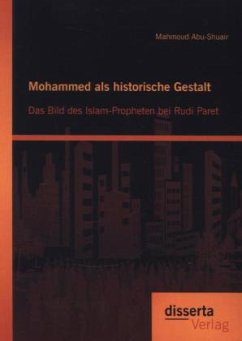 Mohammed als historische Gestalt: Das Bild des Islam-Propheten bei Rudi Paret - Abu-Shuair, Mahmoud