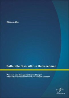 Kulturelle Diversität in Unternehmen: Personal- und Managemententwicklung in interkulturellen Unternehmenszusammenschlüssen - Alle, Bianca