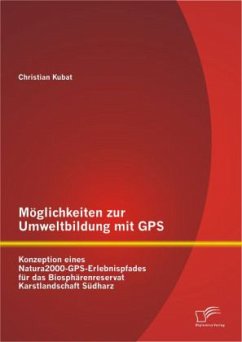 Möglichkeiten zur Umweltbildung mit GPS: Konzeption eines Natura2000-GPS-Erlebnispfades für das Biosphärenreservat Karstlandschaft Südharz - Kubat, Christian