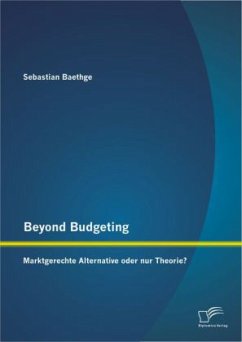 Beyond Budgeting: Marktgerechte Alternative oder nur Theorie? - Baethge, Sebastian