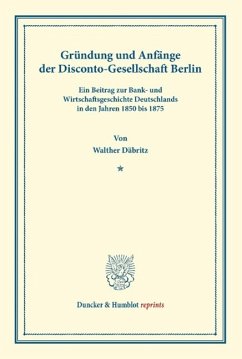 Gründung und Anfänge der Disconto-Gesellschaft Berlin - Däbritz, Walther