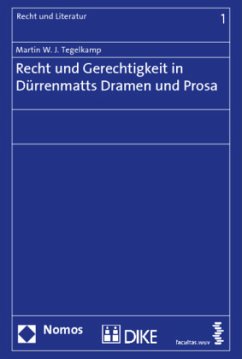 Recht und Gerechtigkeit in Dürrenmatts Dramen und Prosa - Tegelkamp, Martin W. J.