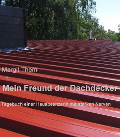 Mein Freund der Dachdecker (eBook, ePUB) - Theml, Margit