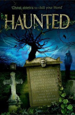 Haunted (eBook, ePUB) - Cooper, Susan; Reeve, Philip; Updale, Eleanor; Delaney, Joseph; Doherty, Berlie; Gavin, Jamila; Haig, Matt; Jarvis, Robin; Landy, Derek; Llewellyn, Sam; Peet, Mal