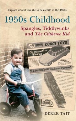 1950s Childhood: Spangles, Tiddlywinks and The Clitheroe Kid - Tait, Derek