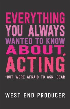 Everything You Always Wanted to Know About Acting (But Were Afraid to Ask, Dear) - West End Producer
