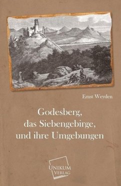 Godesberg, das Siebengebirge, und ihre Umgebungen - Weyden, Ernst