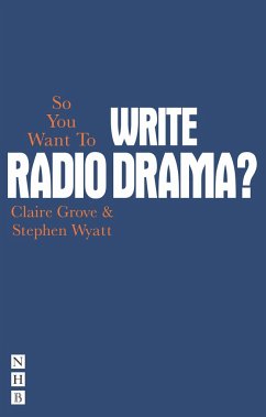 So You Want To Write Radio Drama? - Grove, Claire; Wyatt, Stephen