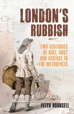 London's Rubbish: Two Centuries of Dirt, Dust and Disease in the Metropolis - Hounsell, Peter