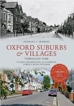 Oxford Suburbs & Villages Through Time: St Giles, Headington, St Clements, Cowley, Iffley, Wytham - Jenkins, Stanley C.