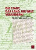 Die Stadt, das Land, die Welt verändern! Die Stadt, das Land, die Welt verändern!