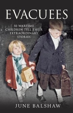 Evacuees: 50 Wartime Children Tell Their Extraordinary Stories - Balshaw, June