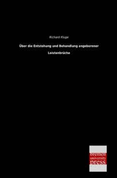 Über die Entstehung und Behandlung angeborener Leistenbrüche - Kluge, Richard