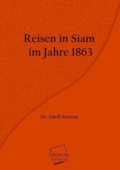 Reisen in Siam im Jahre 1863 - Bastian, Adolf