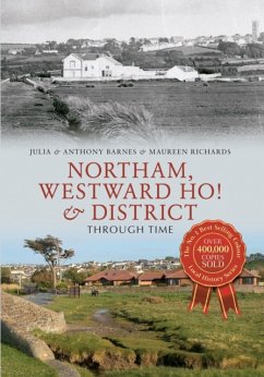 Northam, Westward Ho! & District Through Time - Barnes, Anthony; Barnes, Julia; Richards, Maureen