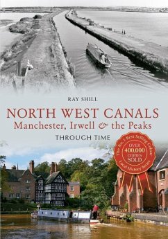 North West Canals Manchester, Irwell and the Peaks Through Time - Shill, Ray