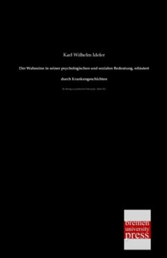 Der Wahnsinn in seiner psychologischen und sozialen Bedeutung, erläutert durch Krankengeschichten - Ideler, Karl W.