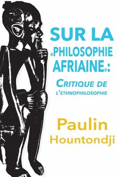 Sur La Philosophie Africaine. Critique de Liethnophilosophie - Hountondji, Paulin J.