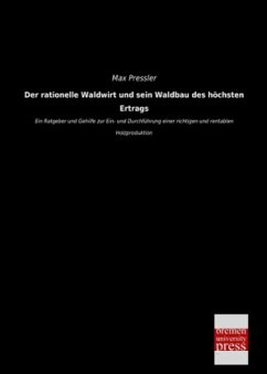 Der rationelle Waldwirt und sein Waldbau des höchsten Ertrags - Pressler, Max