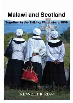 Malawi and Scotland Together in the Talking Place Since 1859 - Ross, Kenneth R.