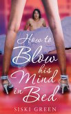 How To Blow His Mind In Bed (eBook, ePUB)