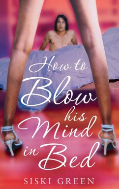 How To Blow His Mind In Bed (eBook, ePUB) - Green, Siski