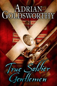 True Soldier Gentlemen (eBook, ePUB) - Goldsworthy, Adrian; Adrian Goldsworthy Ltd
