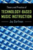 Theory and Practice of Technology-Based Music Instruction (eBook, PDF) Theory and Practice of Technology-Based Music Instruction (eBook, PDF)