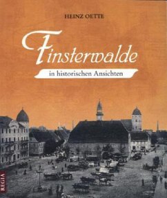 Finsterwalde in historischen Ansichten - Oette, Heinz