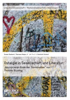 Ostalgie in Gesellschaft und Literatur: „Am kürzeren Ende der Sonnenallee“ von Thomas Brussig (eBook, PDF) - Dankert, Susan; Hiepe, Theresa; Münnich, Imke; Eichert, Dominik